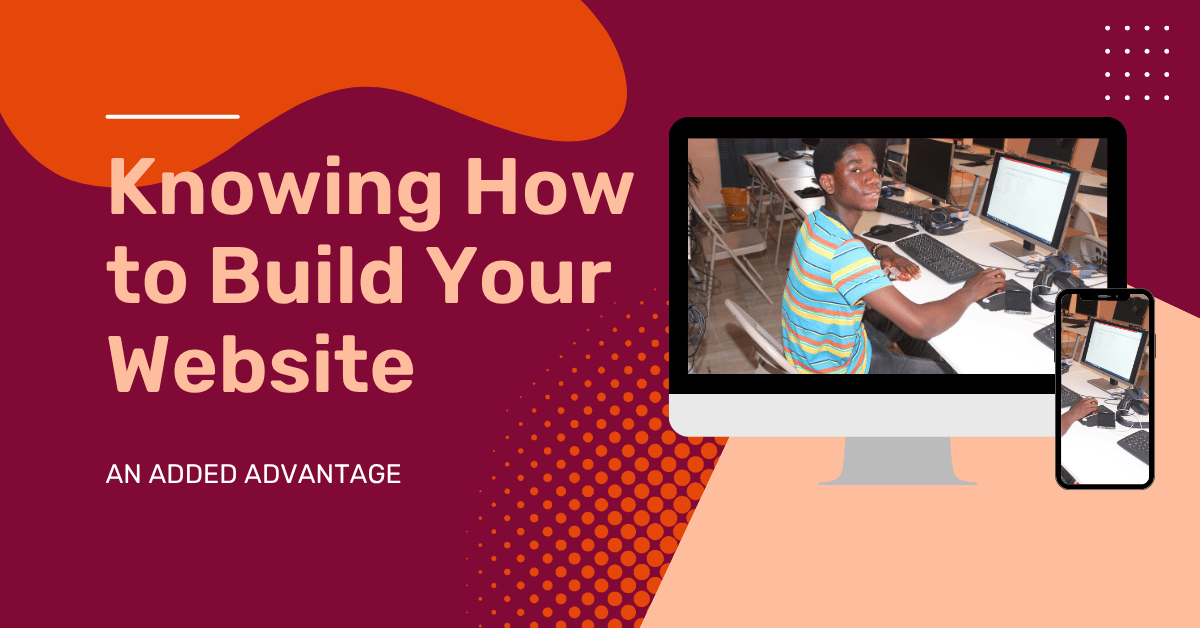 Knowing how to build your website is an added advantage